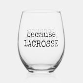 Funny “Because Lacrosse” Sports Wine Glass ステムなしワイングラス (正面)