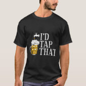 Funny Beer Drinker I'd Tap That Craft Beer Brewery Tシャツ (正面)