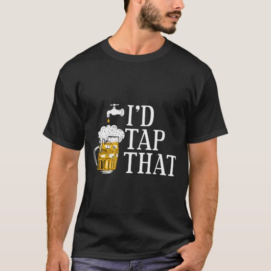 Funny Beer Drinker I'd Tap That Craft Beer Brewery Tシャツ (正面)