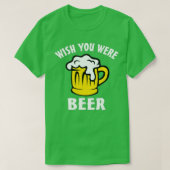 Funny Beer Lover  s - Wish You Were Beer  Tシャツ (デザイン正面)