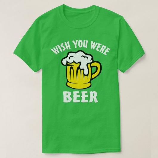 Funny Beer Lover s - Wish You Were Beer Tシャツ (デザイン正面)