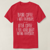 Funny Before Coffee I Hate EverybodyCaffeine Joke  Tシャツ (デザイン正面)