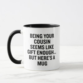 Funny Being Your Cousin Is Gift Enough Sarcastic マグカップ