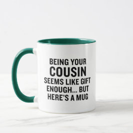 Funny Being Your Cousin Seems Like Gift Enough コーヒーマグカップ