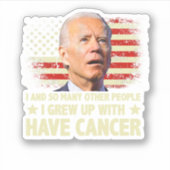 Funny Biden I Grew Up With Have Cancer シール (正面)