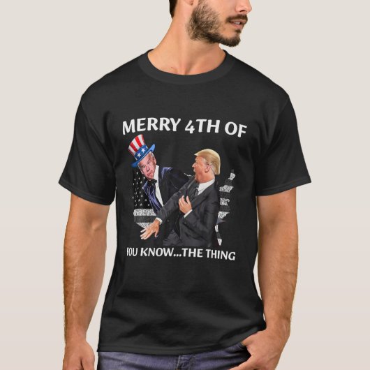 Funny Biden Merry 4Th Of You Know...The Thing Fort Tシャツ (正面)