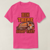 Funny Bin There Dump That Dumpster Garbage Trucks Tシャツ (デザイン正面)