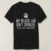Funny Black Labrador Gift My Lab Isnt Spoiled  Tシャツ (デザイン正面)