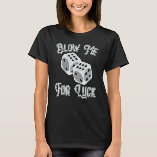 Funny Blow Me For Luck Gambling Poker Dice_1 Tシャツ (正面)