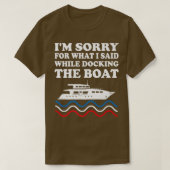 Funny Boating Sorry For What I Said While Docking Tシャツ (デザイン正面)