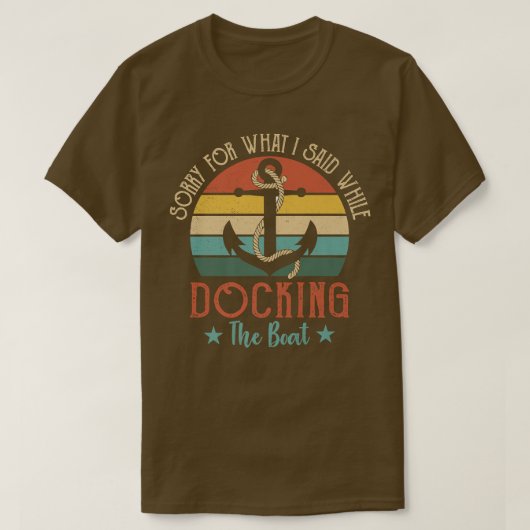 Funny Boating Sorry For What I Said While Docking Tシャツ (デザイン正面)