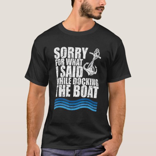 Funny Boating Sorry. What. I Said Docking Boat Tシャツ (正面)