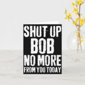 Funny Bob Name Shut Up Bob No More From You Today  カード (黄色い花)