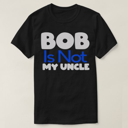 Funny Bob's Your Uncle Inverse Tシャツ (デザイン正面)