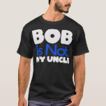 Funny Bob's Your Uncle Inverse  Tシャツ<br><div class="desc">Funny Bob's Your Uncle Inverse .meme, funny, memes, cool, humor, internet, joke, dog, fun, gift, birthday, grandma, grandmother, hilarious, music, cat, cute, gift idea, jokes, quote, retro, christmas, comic, cool story, dank, dank meme, funny meme, geek, humorous, humour, idea, nerd, style, aesthetic, animal, animals, behavior, birthday gift, bro, cartoon, cat...</div>
