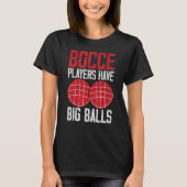 Funny Bocce Ball Player Bocce Players Have Big Bal Tシャツ (正面)
