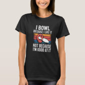 Funny Bowling Design for League & Casual Bowlers Tシャツ (正面)