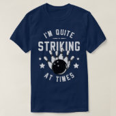 Funny Bowling Im Quite Striking At Times Bowler Pu Tシャツ (デザイン正面)