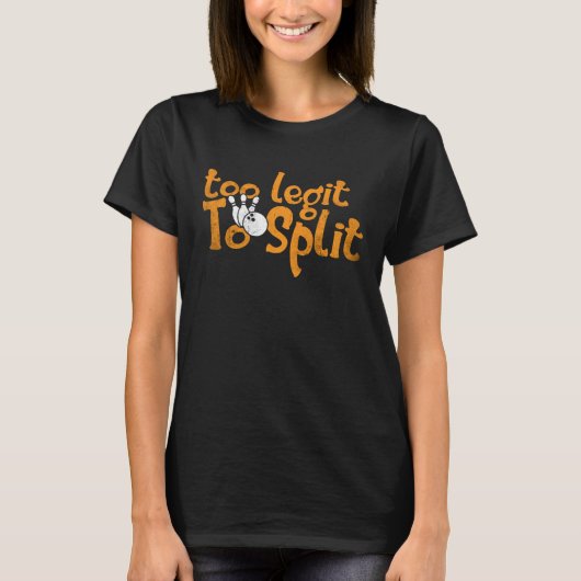 Funny Bowling Too Legit To Split For Men Women Kid Tシャツ (正面)