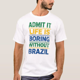 Funny Brazil T-Shirt - Life Is Boring Without Braz Tシャツ