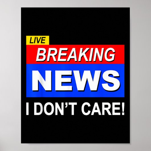 Funny Breaking News I Don't Care Sarcasm Sarcastic ポスター (正面)