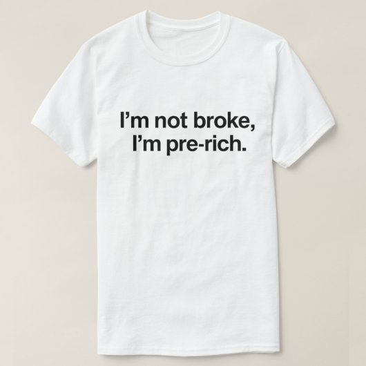 Funny Broke Quote "I'm Not Broke I'm Pre-Rich" Tシャツ (デザイン正面)