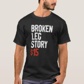 Funny Broken Leg Story Joke - Fun Get Well Injury  Tシャツ (正面)