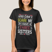 Funny Brother Joke You Can't E Me I Have Three Sis Tシャツ (正面)