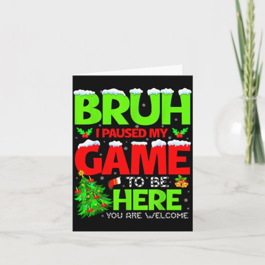 Funny Bruh I Pause My Game To Be Here Christmas Fa カード (正面)