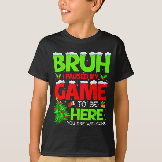 Funny Bruh I Pause My Game To Be Here Christmas Fa Tシャツ (正面)