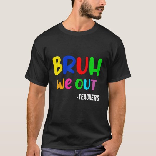 Funny Bruh We Out Teacher Last Day Of School Summe Tシャツ (正面)