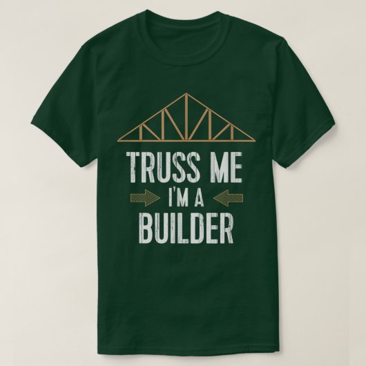 Funny Builder Remodeler T Truss Me I'm A Builder Tシャツ (デザイン正面)