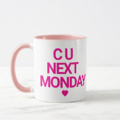 Funny “C U Next Monday” マグカップ (左)