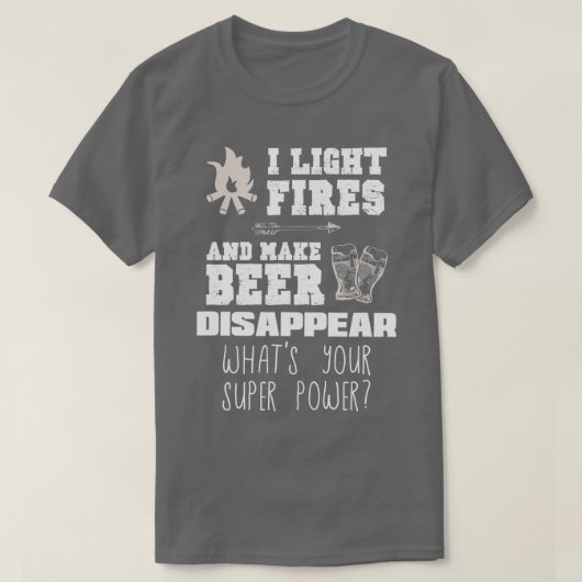 Funny Camping Gift I Light Fires Make Beer Disapp Tシャツ (デザイン正面)