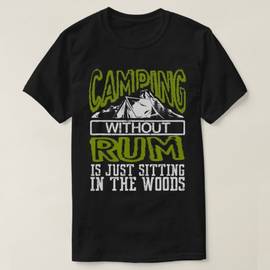 Funny Camping Without Rum Is Sitting In The Woods  Tシャツ (デザイン正面)