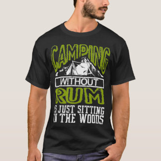 Funny Camping Without Rum Is Sitting In The Woods  Tシャツ