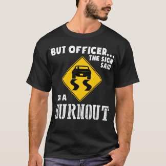 Funny Car But Officerhe Sign Said Do A Burnout ret Tシャツ