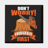 Funny Carpenter Saying - Don't Worry! I Hugged It  マグネット (正面)