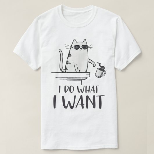 Funny Cat Attitude I Do What I Want Design Tシャツ (デザイン正面)