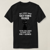 Funny Cat Don't Worry About Getting Older  Tシャツ (デザイン正面)