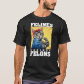 Funny Cat Felines Against Felons Tシャツ (正面)