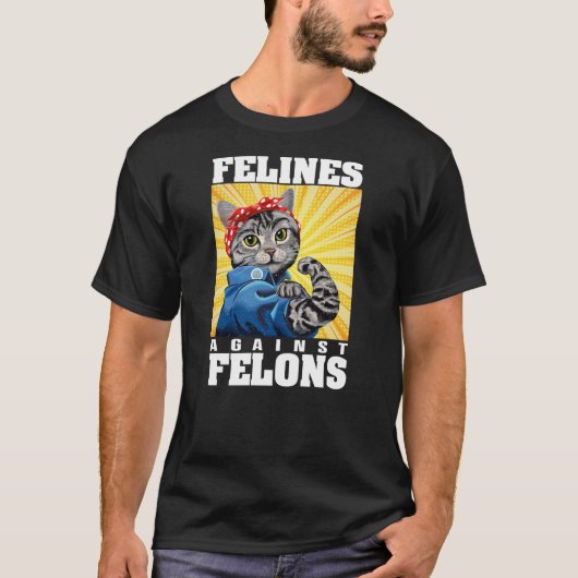 Funny Cat Felines Against Felons Tシャツ (正面)