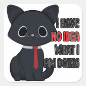 Funny Cat I Have No Idea What I Am Doing Sticker スクエアシール (正面)