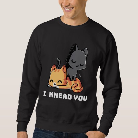 Funny Cat I Knead You Kitty Cat Lovers Womens Mens スウェットシャツ (正面)