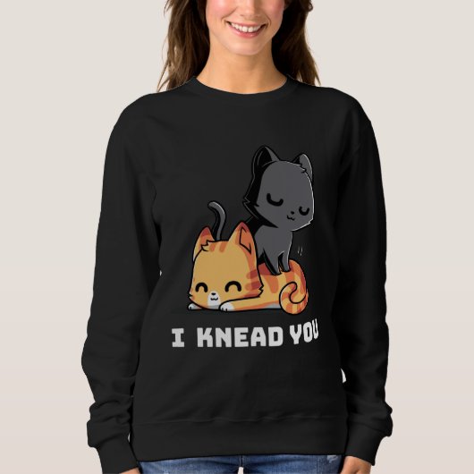 Funny Cat I Knead You Kitty Cat Lovers Womens Mens スウェットシャツ (正面)