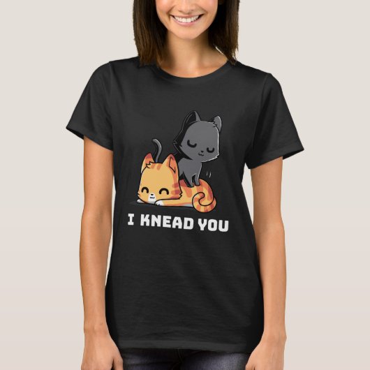 Funny Cat I Knead You Kitty Cat Lovers Womens Mens Tシャツ (正面)