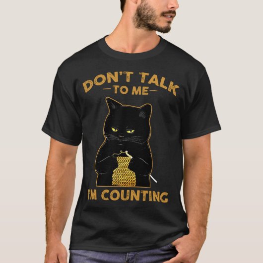 Funny Cat Knits Shirt Don't Talk To Me I'm Countin Tシャツ (正面)