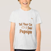 Funny Cat Lover Quote - Tell Your Cat I Said Pspsp トライブレンドＴシャツ (正面)