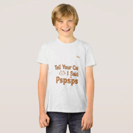 Funny Cat Lover Quote - Tell Your Cat I Said Pspsp トライブレンドＴシャツ