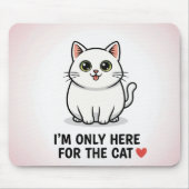 Funny Cat Lover Valentine Mousepad - I'm Only Here マウスパッド (正面)